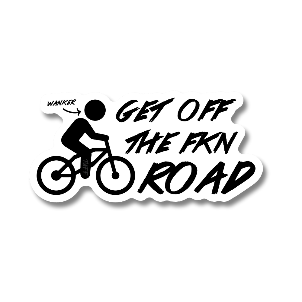 GET OFF THE FKN ROAD