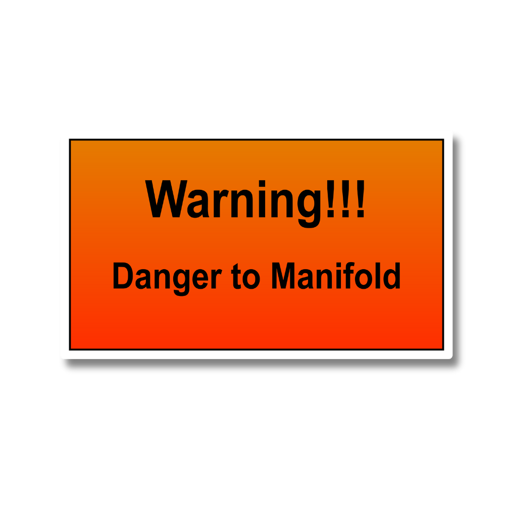 Danger To Manifold!